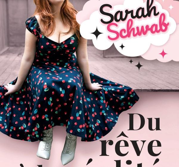 Sarah Schwab, du rêve à la réalité