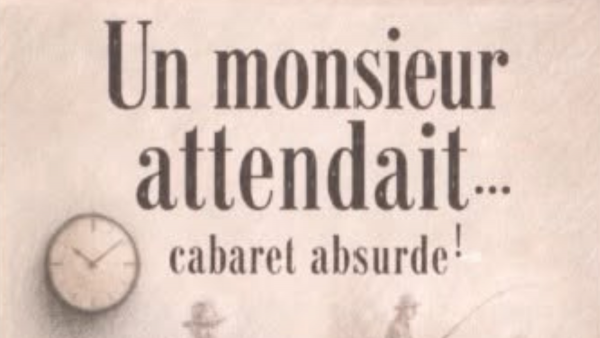 Spectacle cabaret absurde : « Un Monsieur attendait… »